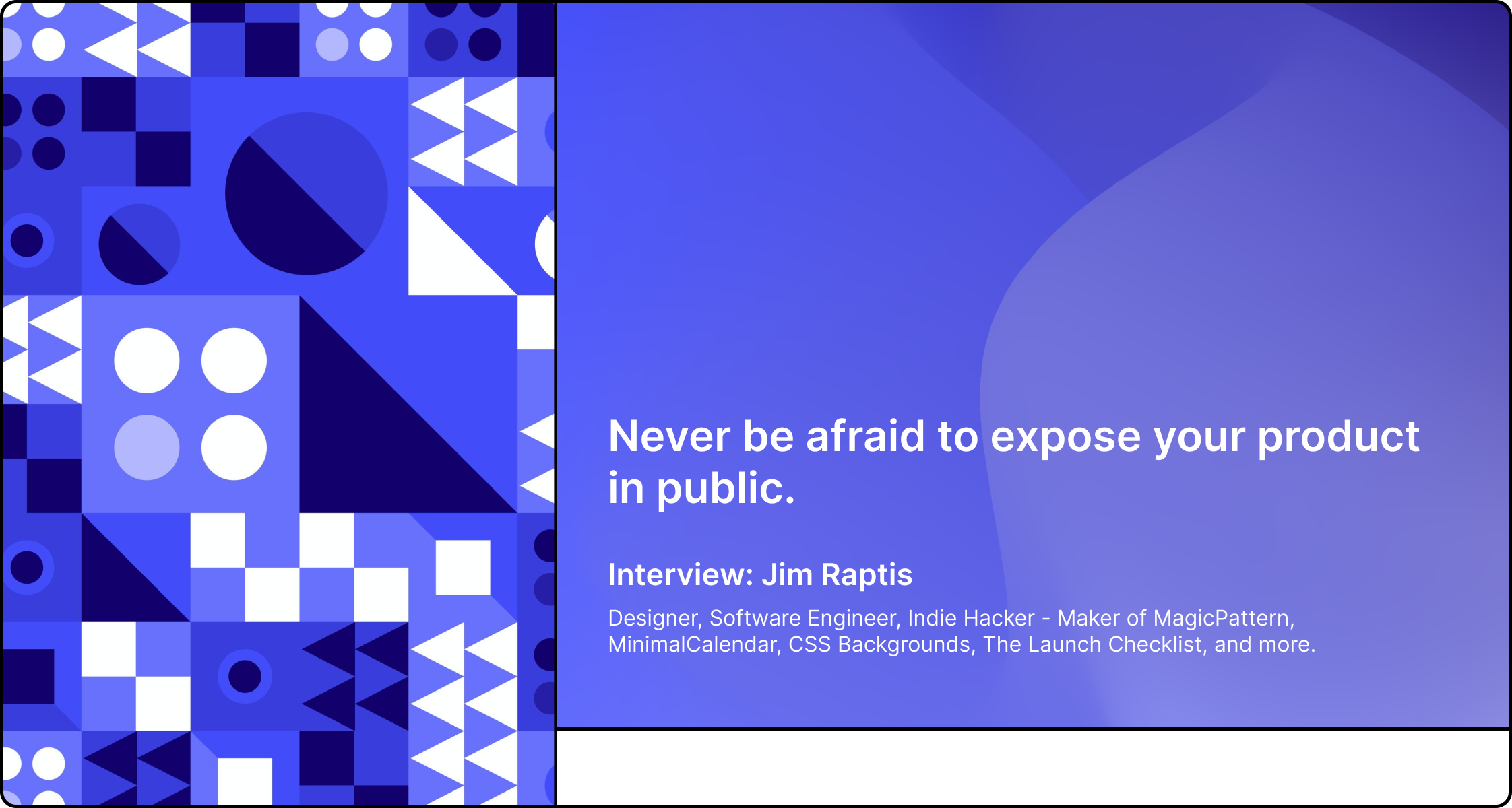 "Never be afraid to expose your product in public" - An interview with Jim Raptis (MagicPattern)